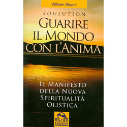 Soulution - Guarire il Mondo con l'AnimaIl Manifesto della Nuova Spiritualità Olistica