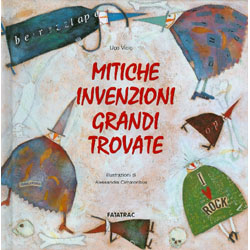 Mitiche Invenzioni Grandi TrovateIllustrazioni di Alessandra Cimatoribus