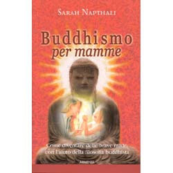 Buddhismo per mammeCome diventare delle brave madri con l'aiuto della filosofia buddhista