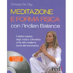Meditazione e forma fisica con l’Indian BalanceL’antico sapere degli indiani d’America unito alle moderne teorie del movimento