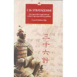 I 36 StratagemmiL'arte segreta della strategia cinese nella vita quotidiana