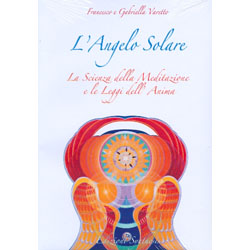 L'angelo solareLa Scienza della Meditazione e le Leggi dell'Anima