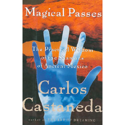 Magical Passes (R)The Practical Wisdom of the Shamans of Ancient Mexico