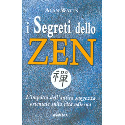 I Segreti dello ZenL'impatto dell'antica saggezza orientale sulla vita odierna