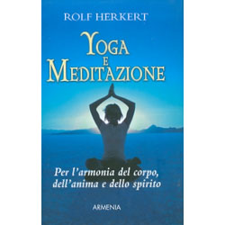Yoga e MeditazionePer l'armonia del corpo, dell'anima e dello spirito