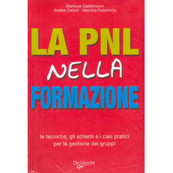 La PNL nella FormazioneLe tecniche, gli schemi e i casi pratici per la gestione dei gruppi