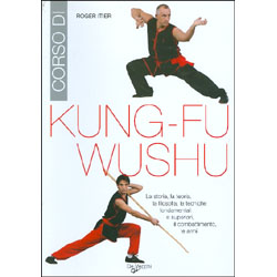 Corso di Kung-Fu WushuLa storia, la teoria, la filosofia, le tecniche fondamentali e superiori, il combattimento, le armi