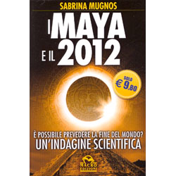 I Maya e il 2012E' possibile prevedere la fine del mondo?