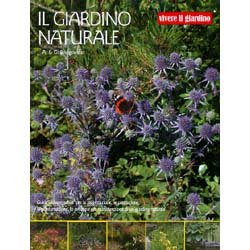 Il Giardino NaturaleGuida indispensabile per la progettazione, la costruzione,lo sviluppo e la manutenzione di un giardino naturale