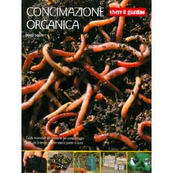 Concimazione OrganicaGuida essenziale alle tecniche del compostaggioe all'uso di terricci per sementi e piante in vaso