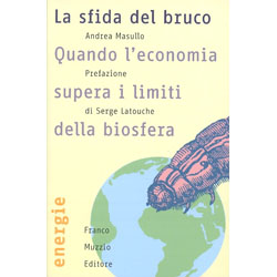 La Sfida del BrucoQuando l'economia supera i limiti della biosfera. Prefazione di S. Latouche