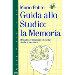 Guida allo Studio - La MemoriaStrategie per assimilare e ricordare ciò che si è studiato