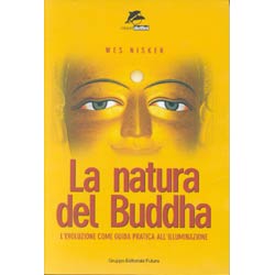 La Natura del BuddhaL'evoluzione come guida pratica all'illuminazione