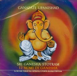 Ganapati Upanishad - CD12 nomi di Ganesha: il CD che toglie gli ostacoli e porta buona fortuna 