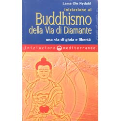 Iniziazione al Buddhismo della Via di DiamanteUna via di gioria e di libertà