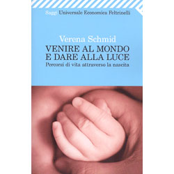 Venire al Mondo e Dare alla Luce  Percorsi di vita attraverso la nascita  - (Nuova edizione tascabile)