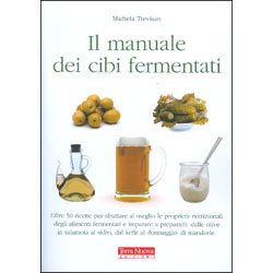 Il manuale dei cibi fermentatiUn manuale pratico rivolto a tutti coloro che amano prepararsi il cibo in casa