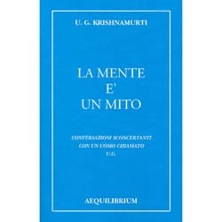 La Mente è un MitoConversazioni sconcertanti con un uomo chiamato U.G.