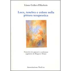 Luce, Tenebra e Colore nella Pittura TerapeuticaTrascritto da appunti e conferenze da M.Meijer