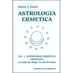 Astrologia ErmeticaVol.3: Astrologia Ermetica CristianaLa stella dei Magi e la vita di Cristo