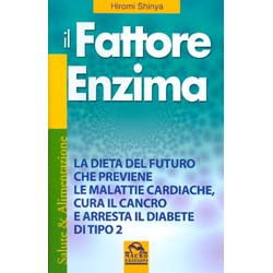 Il Fattore EnzimaLa dieta del futuro che previene le malattie cardiache,cura il cancro e arresta il diabete di tipo 2