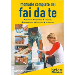 Manuale Completo del Fai Da TeMuratura, Idraulica, Elettricità, Falegnameria, Giardino, Automobile