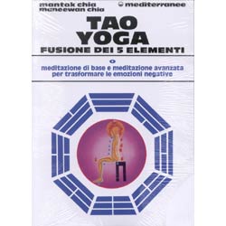 Tao Yoga Fusione dei Cinque ElementiMeditazione di base e meditazione avanzata per trasformare le emozioni negative 
