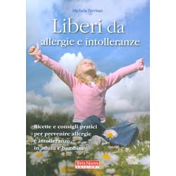 Liberi da Allergie e IntolleranzeRicette e consigli pratici per prevenire allergie e intolleranze in adulti e bambini