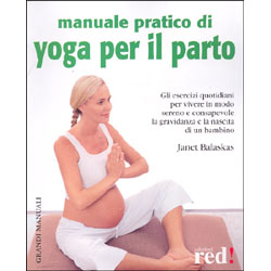 Manuale pratico di Yoga per il PartoGli esercizi quotidiani per vivere in modo sereno la gravidanza e la nascita di un bambino