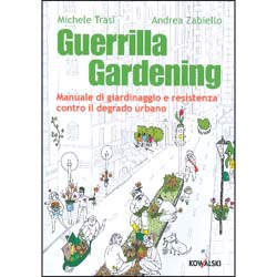 Guerrilla GardeningManuale di giardinaggio e resistenza contro il degrado urbano