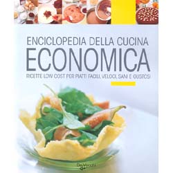 Enciclopedia della Cucina EconomicaRicette low cost per piatti facili, veloci, sani