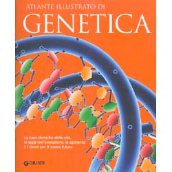 Atlante Illustrato di GeneticaLe basi chimiche della vita, le leggi dell'evoluzione,le speranze e i timori per il nostro futuro