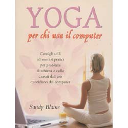Yoga Per Chi Usa il ComputerConsigli utili ed esercizi pratici per problemi di schiena