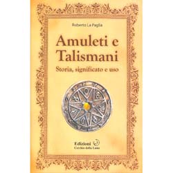 Amuleti e TalismaniStoria, significato e uso