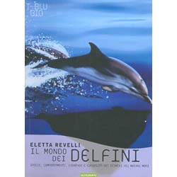 Il Mondo dei DelfiniSpecie, comportamenti, leggende e curiosità dei cetacei dei nostri mari