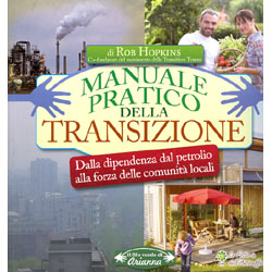 Manuale Pratico della TransizioneDalla dipendenza dal petrolio alla forza delle comunità locali