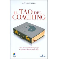Il Tao del CoachingCome aiutare individui e gruppi a realizzare obiettivi importanti