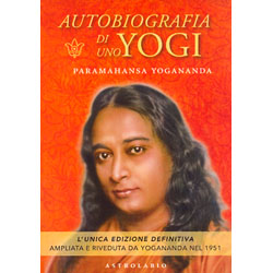 Autobiografia di Uno Yogi L'unica edizione definitiva. Ampliata e riveduta da Yogananda nel 1951