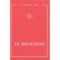 Le ReligioniEstratti dagli scritti di Aurobindo e Mère