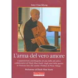 L'Arma del Vero AmoreL'appassionata autobiografia di una delle più attive collaboratrici di Thich Nhat Hanh