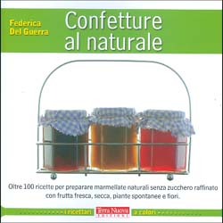 Confetture al NaturaleOltre 100 ricette per preparare marmellate naturali senza zucchero raffinato
