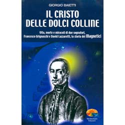 Il Cristo delle Dolci CollineVita, morte e miracoli di due sognatoriFrancesco Grignaschi e David Lazzaretti