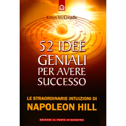 52 Idee Geniali Per Avere SuccessoLe straordinarie intuizioni di Napoleon Hill