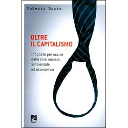 Oltre il CapitalismoProposte per uscire dalla crisi sociale, ambientale ed economica