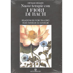 Nuove Terapie con i Fiori di Bach  - Vol.1 Relazioni dei Fiori tra loro. Fiori Interiori e Fiori Esteriori