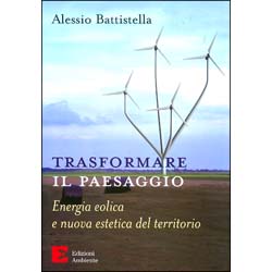 Trasformare il PaesaggioEnergia eolica e nuova estetica del territorio