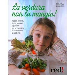 La Verdura Non la Mangio!Trucchi, consigli, ricette semplici e gustose per far mangiare frutta e verdura ai nostri figli