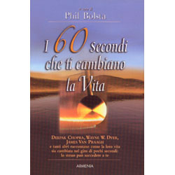 I 60 secondi che ti cambiano la vitaD. Chopra, W. Dyer e tanti altri raccontano come la loro vita sia cambiata nel giro di 60 secondi