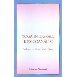 Yoga Integrale e Psicoanalisi - Vol. 2Sofferenza, Gratitudine, Gioia