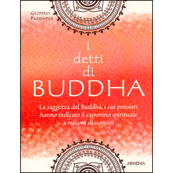 I Detti di BuddhaLa saggezza di Buddha, i cui pensieri hanno indicato il cammino spirituale a milioni di uomini